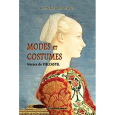 Modes et costumes. Moyen Age et Renaissance - Vielcastel Horace de