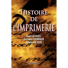 Histoire de l'imprimerie - Lacroix Paul ; Fournier Edouard ; Seré Ferdinand