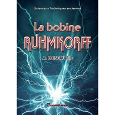 La bobine Ruhmkorff - Loiseau A