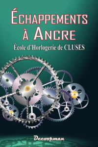 Echappements à ancre. Ecole d'Horlogerie de Cluses - ECOLE D'HORLOGERIE D