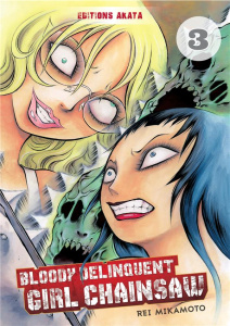 Bloody Delinquent Girl Chainsaw Tome 3 - Mikamoto Rei ; Ludmann Sébastien