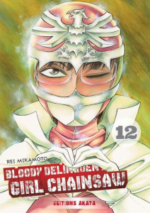 Bloody Delinquent Girl Chainsaw Tome 12 - Mikamoto Rei ; Ludmann Sébastien
