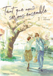 Tant que nous serons ensemble Tome 1 - Akaneda Yuki ; Lafosse-Marin Aurélie
