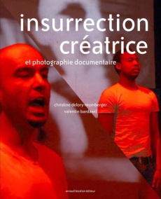 Insurrection créatrice et photographie documentaire - Delory-Momberger Christine ; Bardawil Valentin