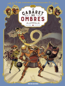 Une aventure des Spectaculaires Tome 1 : Le cabaret des ombres - Hautière Régis ; Poitevin Arnaud ; Bouchard Christ