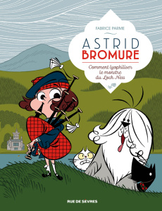 Astrid Bromure Tome 4 : Comment lyopholiser le monstre du Loch Ness - Parme Fabrice ; Dreher Véronique
