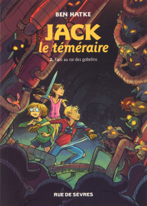 Jack le téméraire Tome 2 : Face au roi des Gobelins - Hatke Ben ; Soubiran Fanny