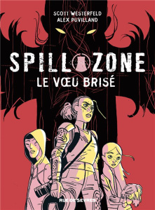 Spill zone Tome 2 : Le voeu brisé - Westerfeld Scott ; Puvilland Alex ; Sycamore Hilar