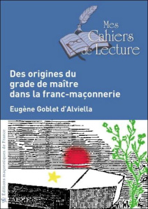 Des origines du grade de maître dans la franc-maçonnerie - Goblet d'Alviella Eugène