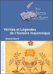 Vérités et légendes de l'Histoire maçonnique - Doré André,Boeglin Edouard