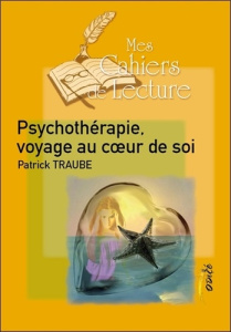 Psychothérapie : voyage au coeur de soi - Traube Patrick