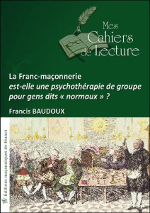 La Franc-maçonnerie est-elle une psychothérapie de groupe pour gens dits "normaux" ? - Baudoux Francis