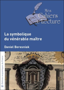 La symbolique du vénerable maître - Béresniak Daniel