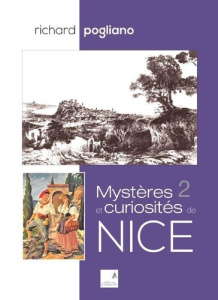 Mystères et curiosités de Nice. Tome 2 - Pogliano Richard