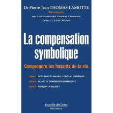La compensation symbolique. Comprendre les hasards de la vie - Les Cahiers 1, 2 et 3 du CRIDOMH - Thomas-Lamotte Pierre-Jean ; Obissier Patrick ; Ma