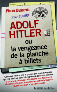 Adolf Hitler ou la vengeance de la planche à billets. Et Le document secret de l'OSS sur la personna - Jovanovic Pierre ; Thomas Elisabeth