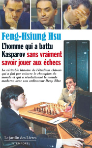 L'homme qui a battu Kasparov sans vraiment savoir jouer aux échecs. La véritable histoire de l'étudi - Feng-Hsiung Hsu ; Servage Patrice ; Thomas Elisabe