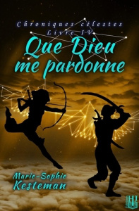 Chroniques célestes Tome 4 : Que Dieu me pardonne - Kesteman Marie-Sophie