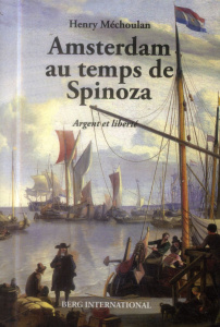 Amsterdam au temps de Spinoza. Argent et liberté - Méchoulan Henry