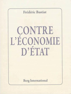 Contre l'économie d'état - Bastiat Frédéric - Theillier Damien