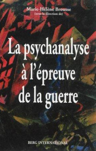La psychanalyse à l'épreuve de la guerre - Brousse Marie-Hélène