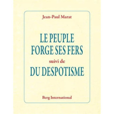 Le peuple forge ses fers. Suivi de Du despotisme - Marat Jean-Paul