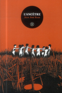 L'ancêtre - Saer Juan José ; Bataillon Laure ; Manguel Alberto