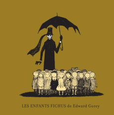 Les enfants fichus - Gorey Edward ; Flamant Ludovic