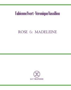 Rose et Madeleine - Yvert Fabienne ; Vassiliou Véronique