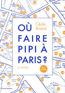 Où faire pipi à Paris ? Guide de 250 toilettes accessibles au public - Briand Cécile