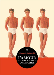 L'amour est une maladie ordinaire - Szabowski François