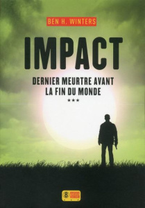 Dernier meurtre avant la fin du monde Tome 3 : Impact - Winters Ben-H ; Le Plouhinec Valérie