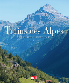 Trains des Alpes. France, Suisse, Autriche, Italie - Tricoire Jean