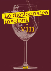 Le dictionnaire insolent du vin - Bradfer Alain ; Lalu Vincent