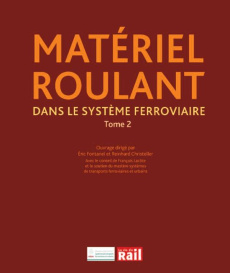 Matériel roulant dans le système ferroviaire. Tome 2 - Fontanel Eric ; Christeller Reinhard ; Lacôte Fran
