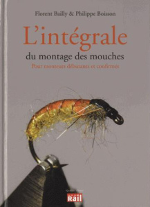 L'intégrale du montage des mouches. Pour monteurs débutants et confirmés - Boisson Philippe ; Bailly Florent ; Lalu Vincent