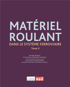Matériel roulant dans le système ferroviaire. Tome 3 - Fontanel Eric ; Christeller Reinhard