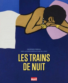 Les trains de nuit. Deux siècles de voyages, de la banquette de bois au wagon-lits - Ribeill Georges ; Cozic Michel ; Chlastacz Michel