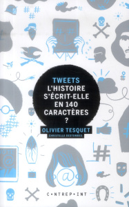 Tweets. L'histoire s'écrit-elle en 140 caractères ? - Destombes Christelle ; Tesquet Olivier