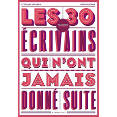Les 30 écrivains qui n'ont jamais donné suite - Legrand Stéphane ; Roussin Simon