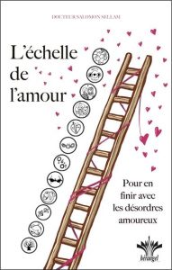 L'échelle de l'amour. Pour en finir avec les désordres amoureux - Sellam Salomon