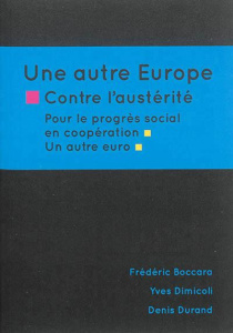 Une autre Europe : contre l'austérité, pour le progrès social en coopération, un autre euro - Boccara Frédéric, Dimicoli Yves, Durand Denis