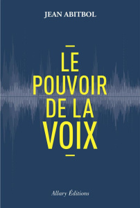 Le pouvoir de la voix - Abitbol Jean