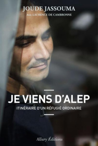 Je viens d'Alep. Itinéraire d'un réfugié ordinaire - Jassouma Joude ; Cambronne Laurence de