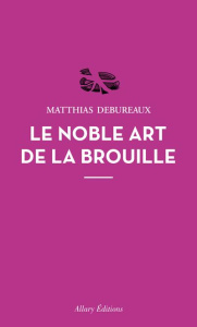 Le noble art de la brouille - Debureaux Matthias