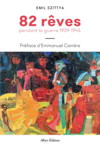 82 rêves pendant la guerre 1939-1945 - Szittya Emil ; Carrère Emmanuel