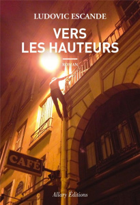 Vers les hauteurs - Escande Ludovic
