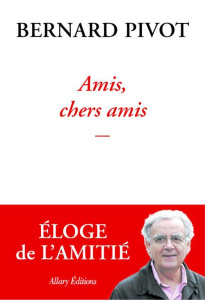 Amis, chers amis - Pivot Bernard