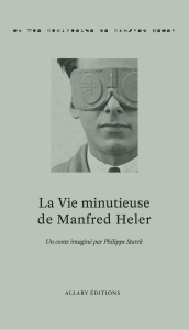 La vie minutieuse de Manfred Heler - Starck Philippe