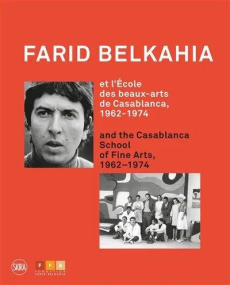 Farid Belkahia et l'Ecole des beaux-arts de Casablanca, 1962-1974. Edition bilingue français-anglais - Alaoui Brahim ; Benchemsi Rajae